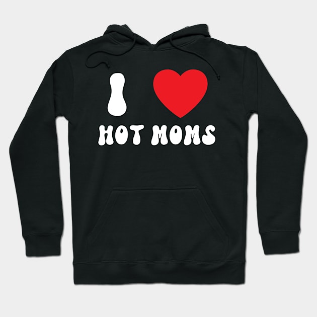 I Love Heart Hot Moms Hoodie by BobaPenguin